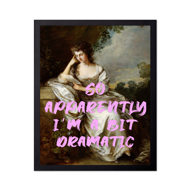 So So Apparemment I'm A Bit Dramatic, 18"H x 24"W, Poster, Black Framed