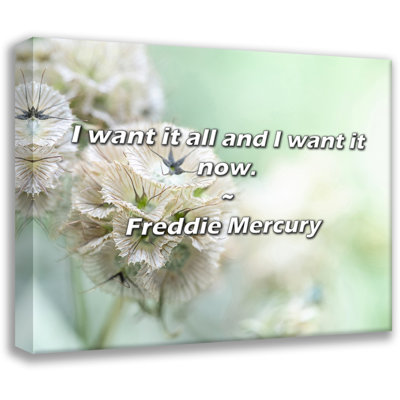 Freddie Mercury Quote: I want it all and I want it now.