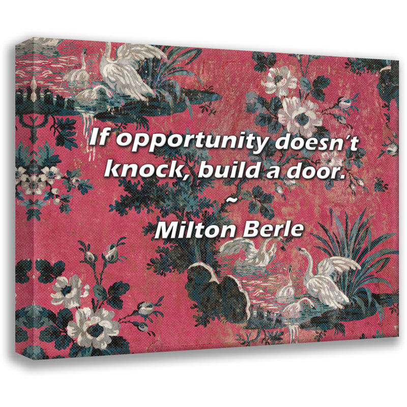 Milton Berle Quote: If opportunity doesn’t knock, build a door., 26" H x 32" W