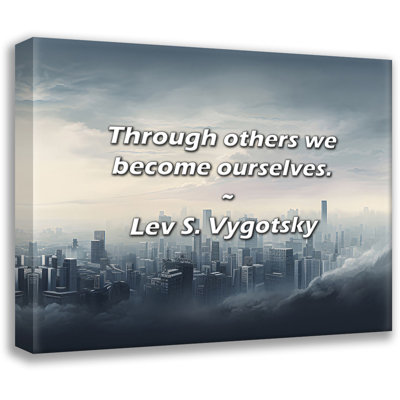 Lev S. Vygotsky Quote: Through others we become ourselves.