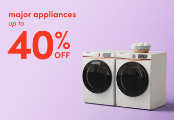 Major appliances up to 40% off.