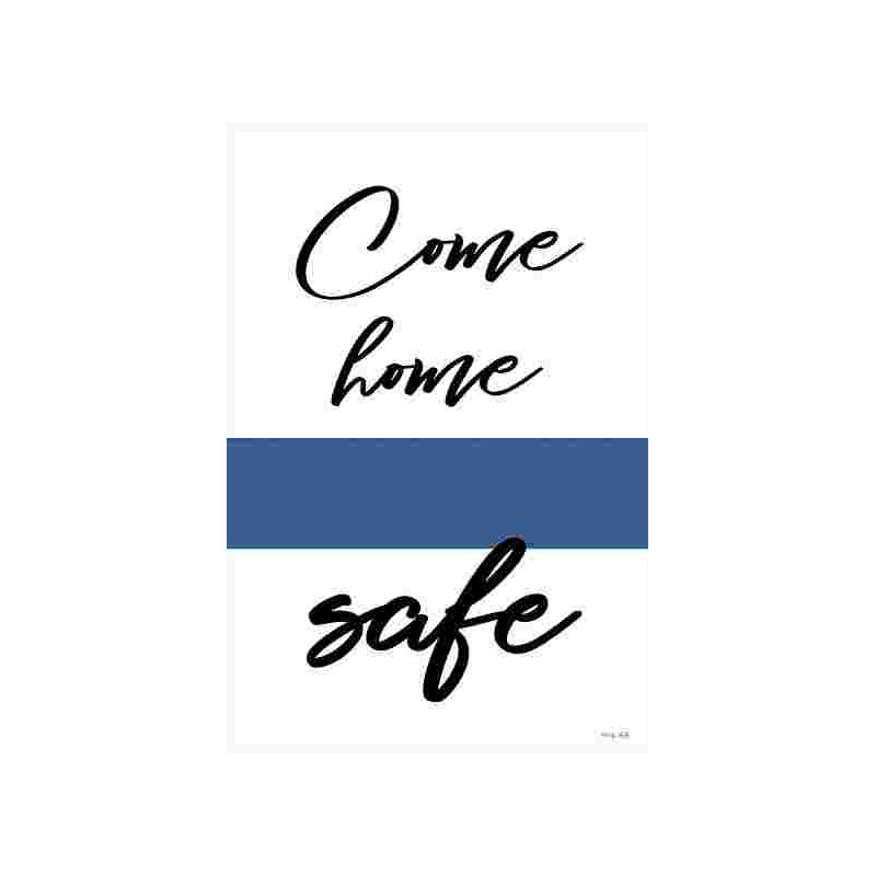 " Come Home Safe ", 18" H x 12" W