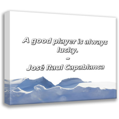 José Raul Capablanca Quote: A good player is always lucky.