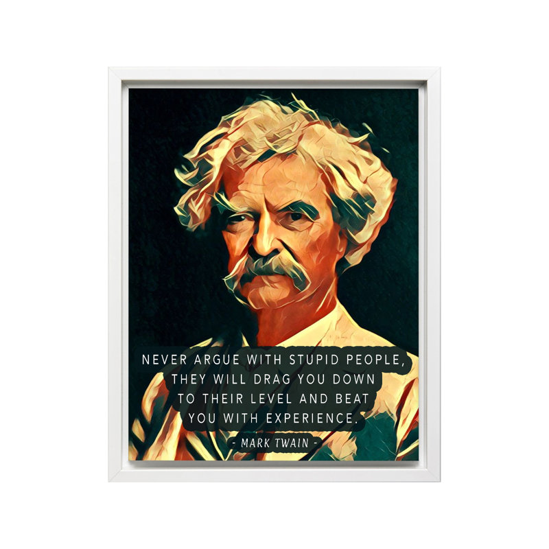Mark Twain - Never Argue with Stupid People, 24"H x 32"W, Canvas, White Framed