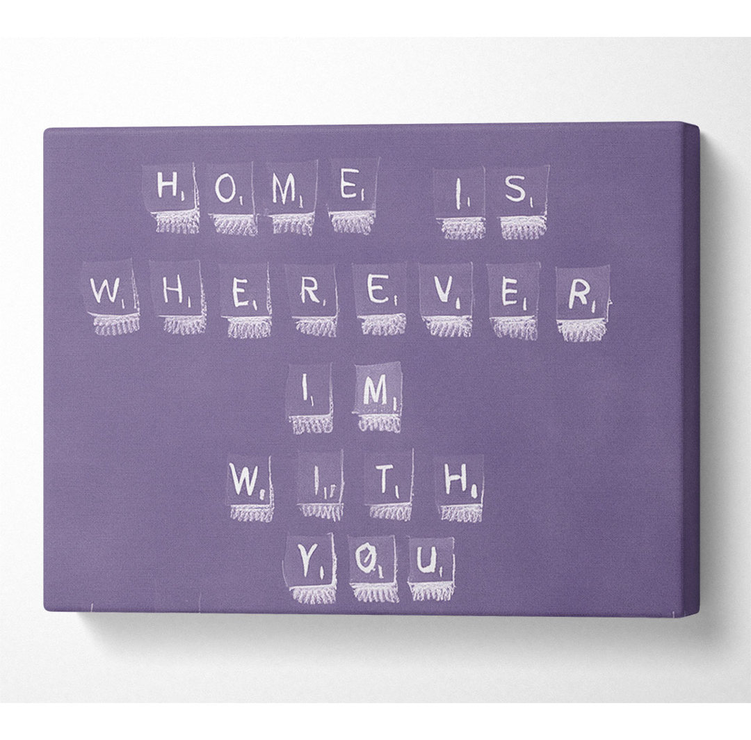 Liebe Zitat Home ist, wo immer Im mit Ihnen Lilac - Wrapped Leinwand Kunstdrucke