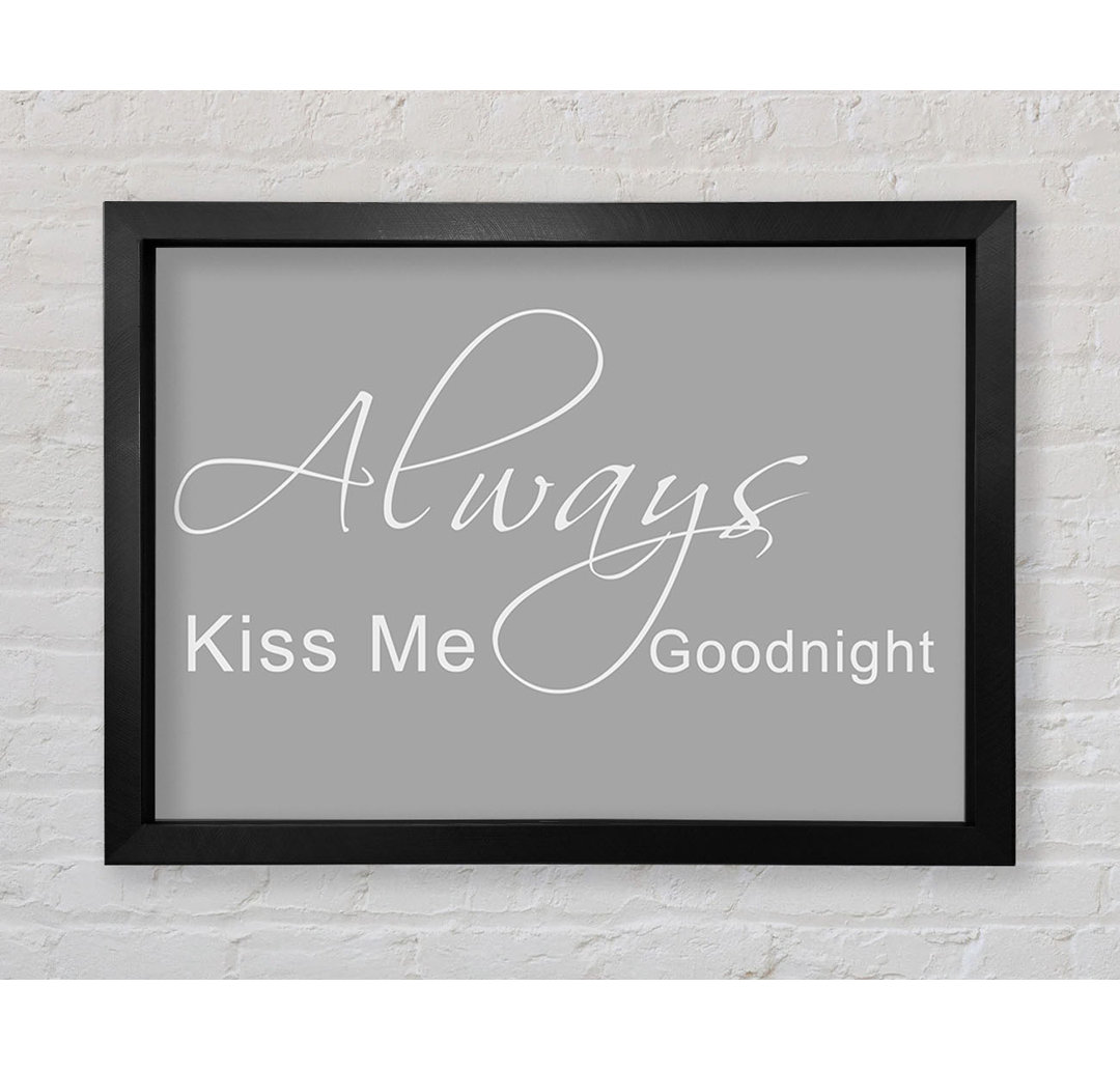 Gerahmtes Poster Love Quote Always Kiss Me Goodnight 2