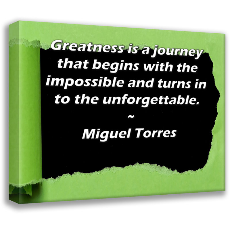 ArtsyQuotes Gallery Wrapped Canvas By Miguel Torres: "Greatness is a journey that begins with the impossible and turns in to the unforgettable."