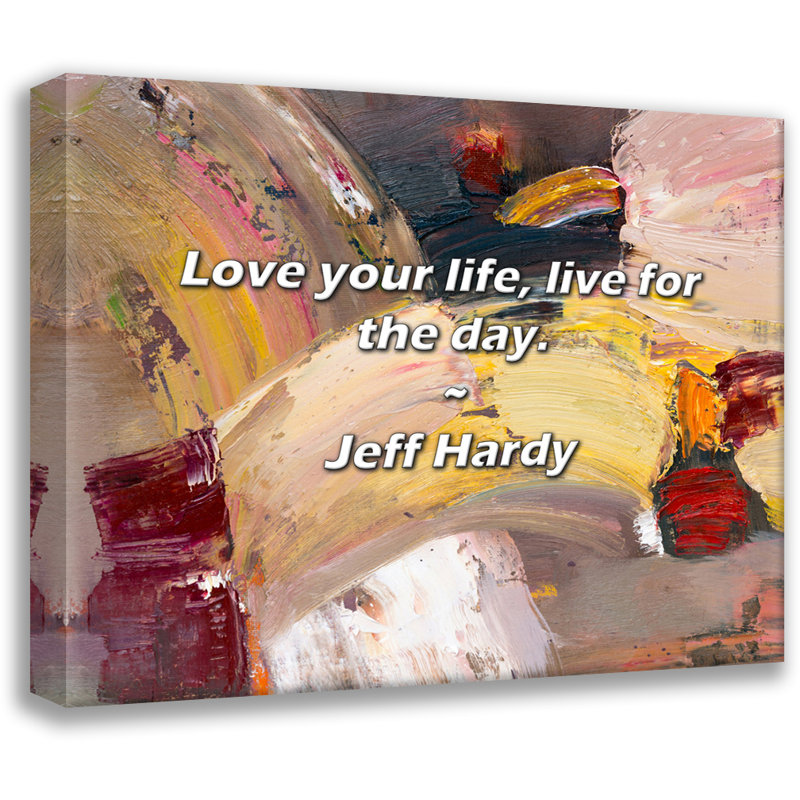 Citation de Jeff Hardy: «Love Your Life, Live For the Day»., H 26 po x l 32 po