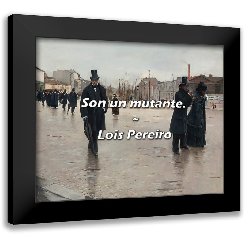 Lois Pereiro Citation: Son un mutante.