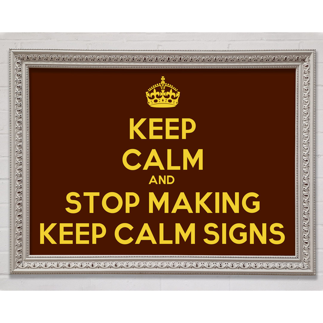 Keep Calm Stop Making - Drucken