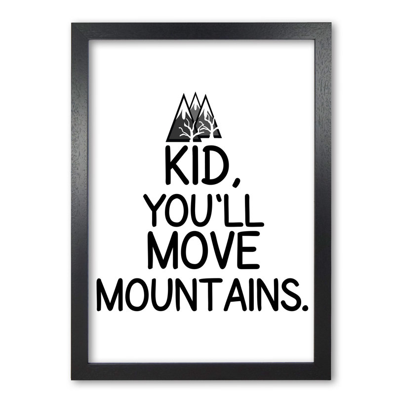 Kid, You'll Move Mountains - Print, Black Grain Frame, 30 cm H x 21 cm W x 5 cm D