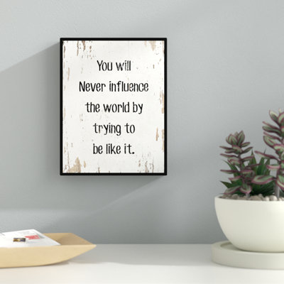 «You Will Never Influence The World By Trying to be Like It Motivation», art textuel sur toile