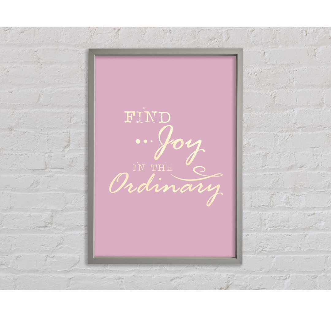 Find Joy In The Ordinary - Single Picture Frame Kunstdrucke auf Leinwand