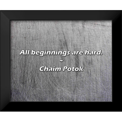 Chaim Potok Quote: All beginnings are hard.
