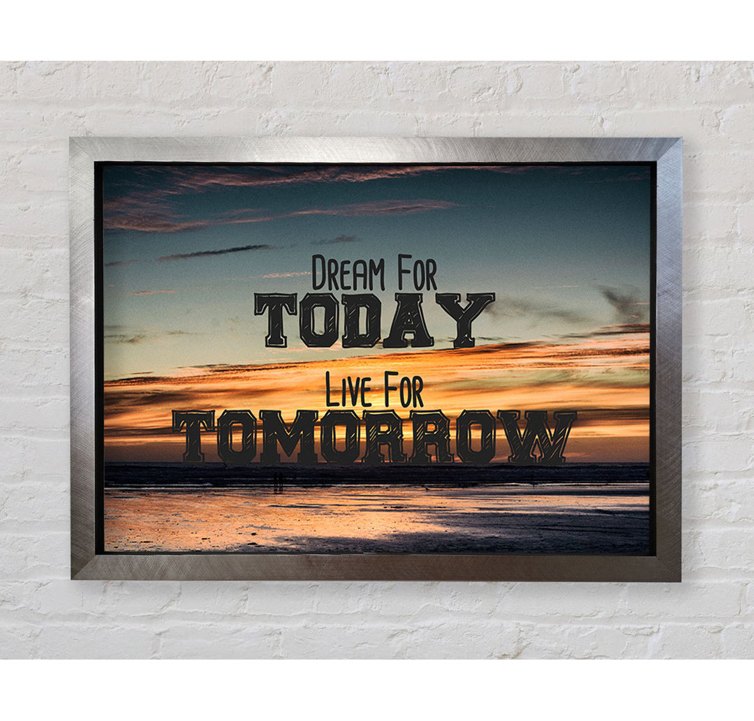 Dream For Today Live For Tomorrow - Einzelne Bilderrahmen Kunstdrucke