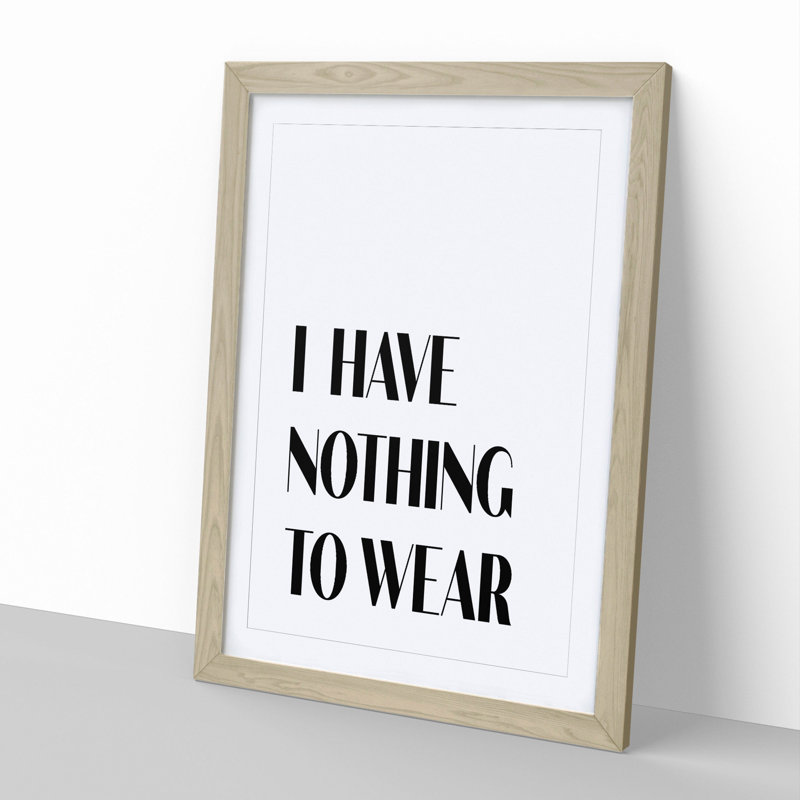 Nothing to Wear - Picture Frame Typography, 48cm H x 36cm W x 2cm D, Oak Framed