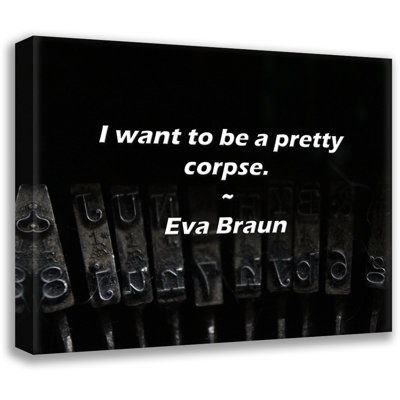 Artsy Quote "I want to be a pretty corpse." By Eva Braun Gallery Wrapped Canvas