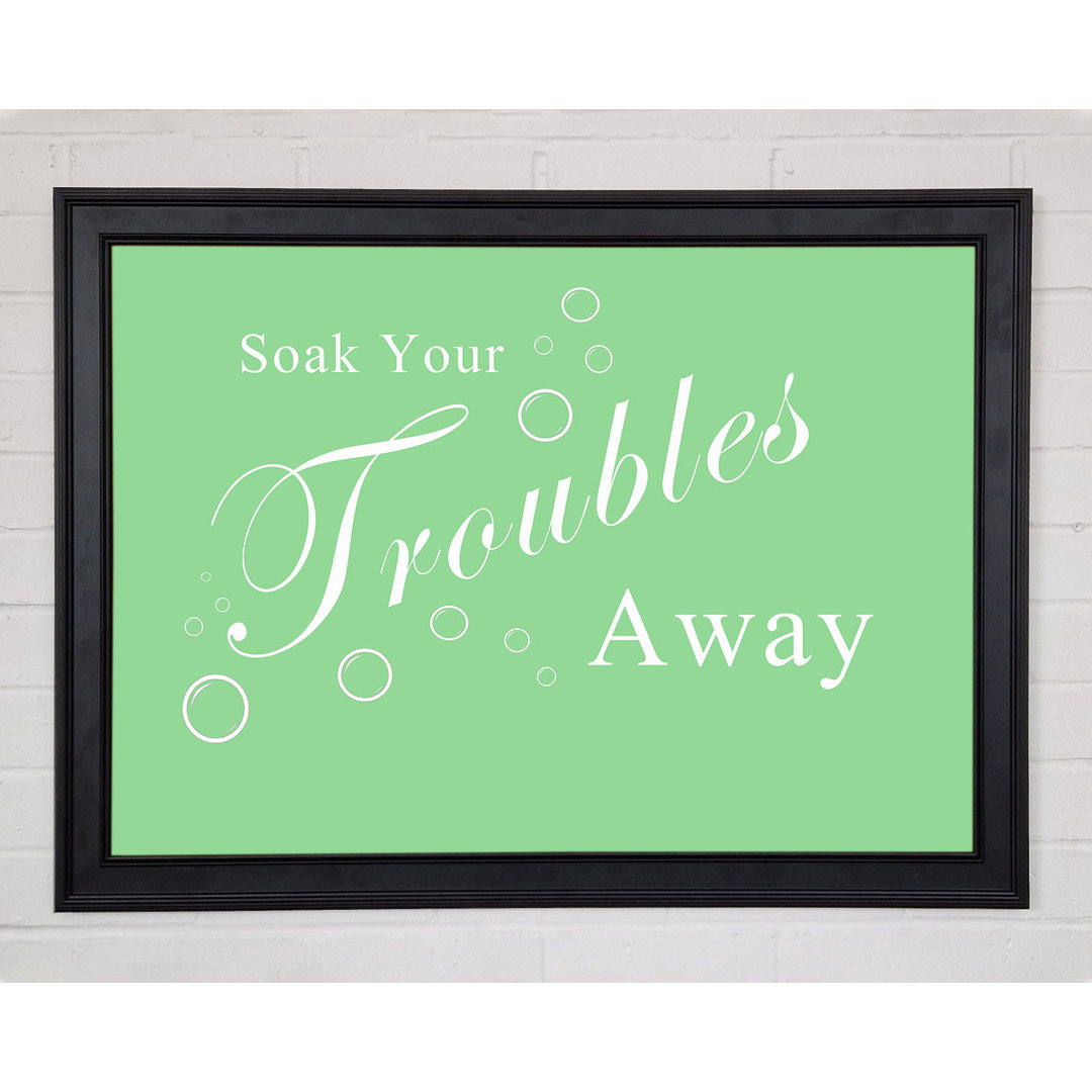 Gerahmter Kunstdruck Bathroom Quote Soak Your Troubles Away Green