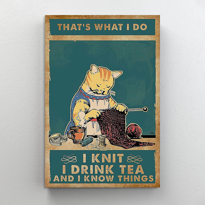Crochet et tricot, «It's What I Do I Knit I Drink Tea and I Know Things Cat Lover», impression sur toile tendue