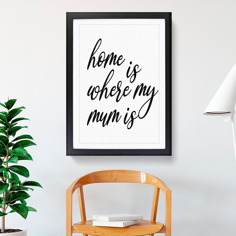 Home Is Where My Mum Is - Picture Frame Typography, Black Framed, 36cm H x 27cm W x 2cm D