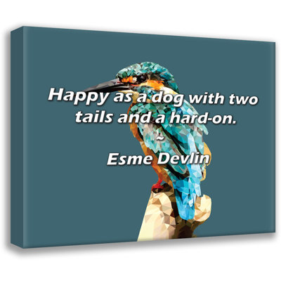 Esme Devlin Quote: Happy as a dog with two tails and a hard-on.