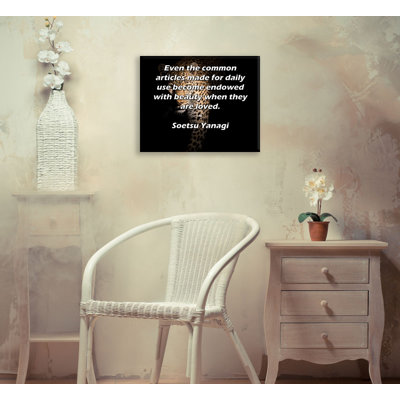 ArtsyQuotes Gallery Wrapped Canvas By Soetsu Yanagi: "Even the common articles made for daily use become endowed with beauty when they are loved."