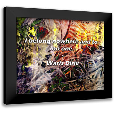 Waris Dirie Quote: I belong nowhere and to no one.