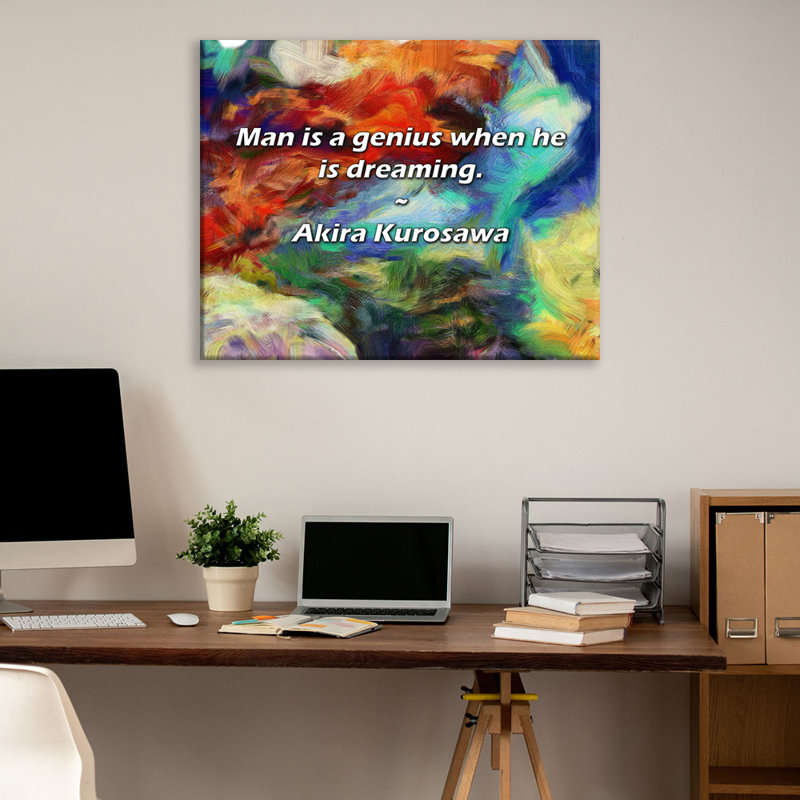 Citation artistique «« Man is a genius quand il rêve ». Toile tendue par Akira Kurosawa, H 17 po x l 24 po