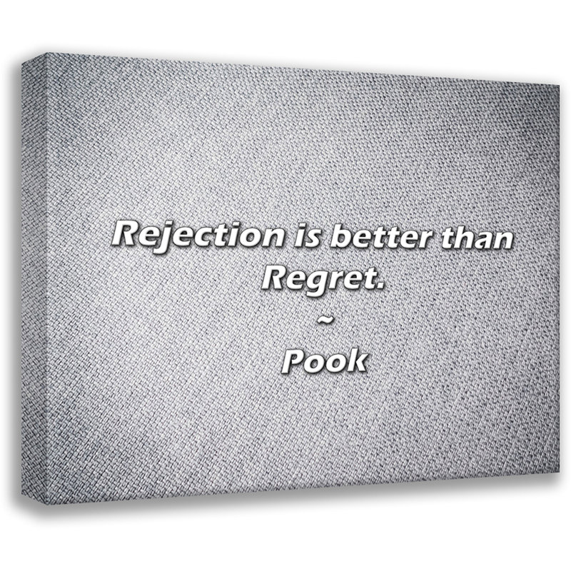 Pook Quote: Rejection is better than Regret., 20" H x 24" W