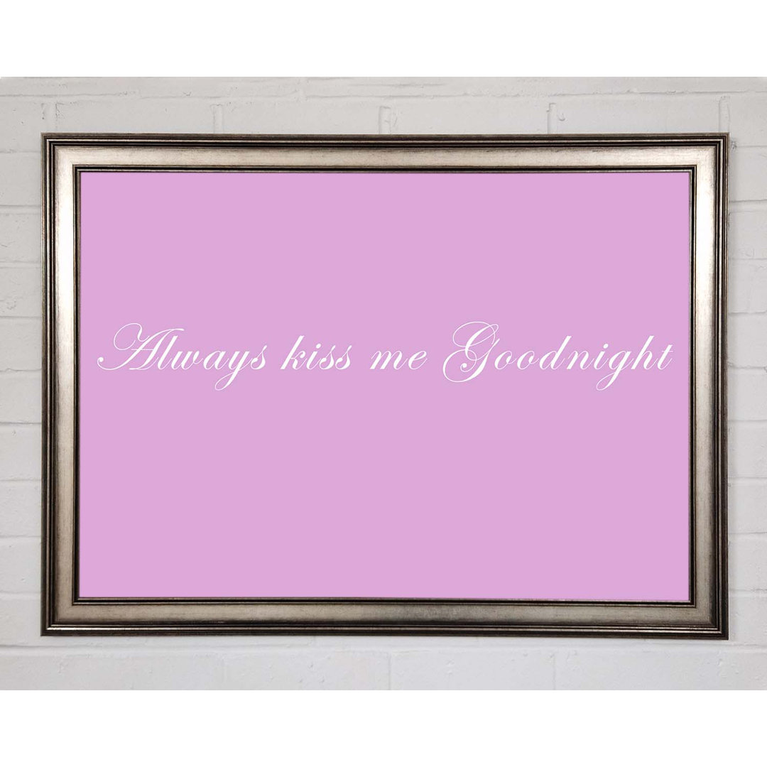 Gerahmtes Poster Love Quote Always Kiss Me Goodnight Pink