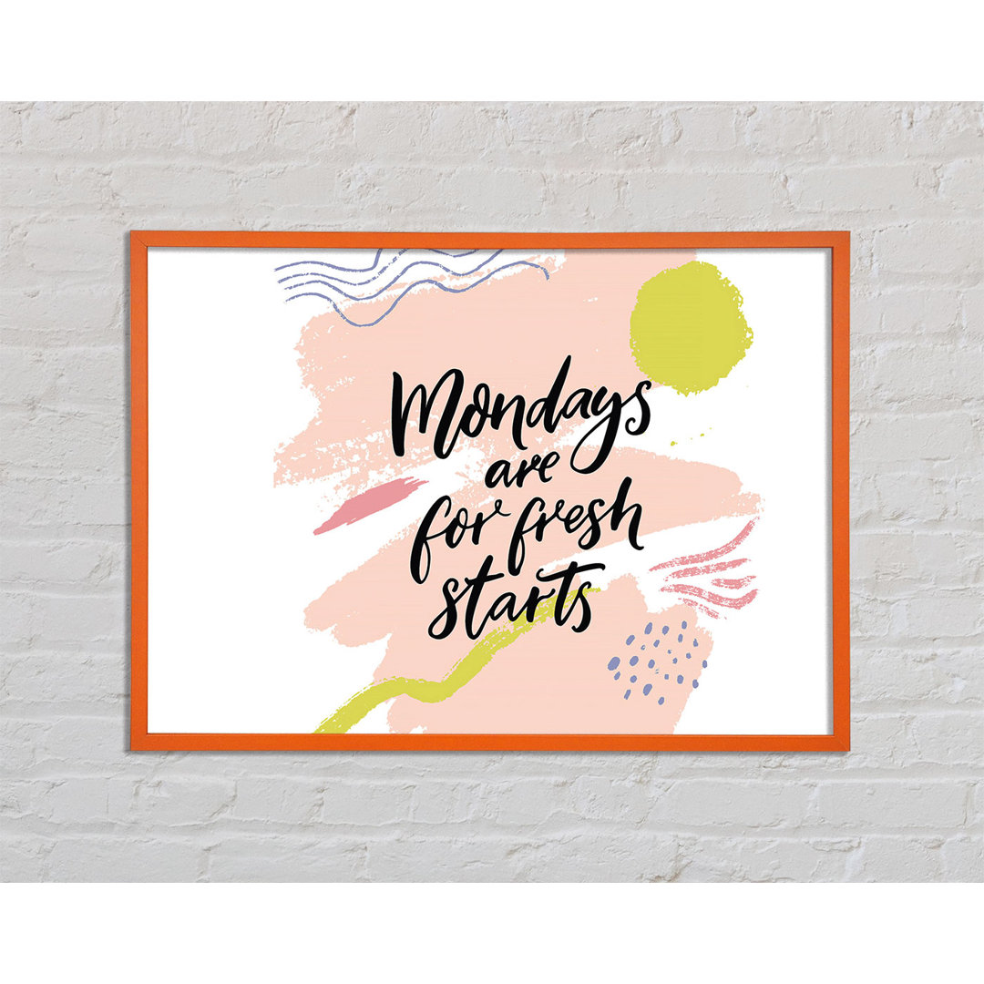 Mondays Are For Fresh Starts Gerahmter Druck Wandkunst