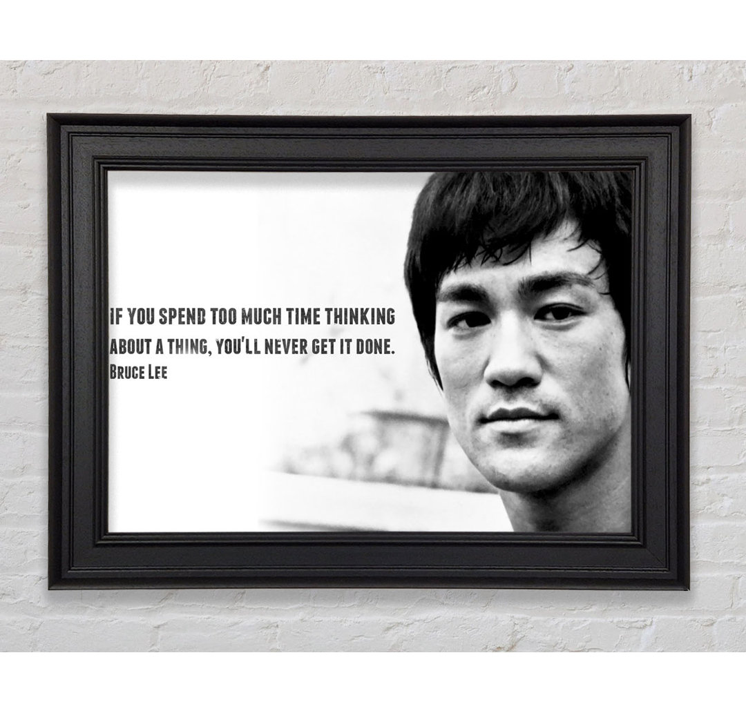 Motivationszitat Bruce Lee Wenn du zu viel Zeit mit Nachdenken verbringst Gerahmter Druck