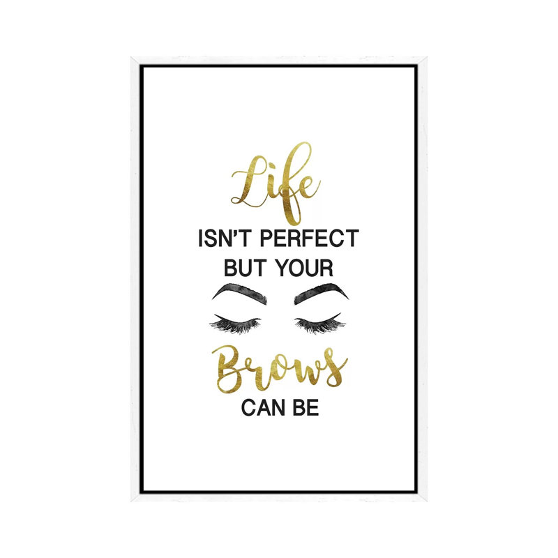 Life Isn't Perfect But Brows And Lashes In Gold by Amanda Greenwood - Print on Canvas, 66.04 cm H x 45.72 cm W
