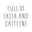 «Full of Faith and Caffeine» - Art textuel-926207009-921646089-921646098