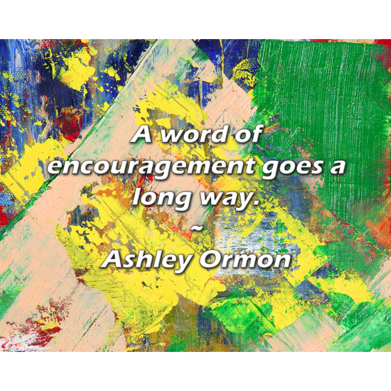 Ashley Ormon Citation: Un mot d'encouragement va un long chemin.