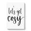 Lets Get Cosy - Wrapped Canvas-61882222