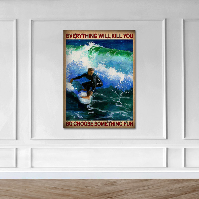 Man Surfing On Waves - Everything Will Kill You So Value Does Not Apply - Wrapped Canvas Graphic Art, 36" H x 24" W x 2" D