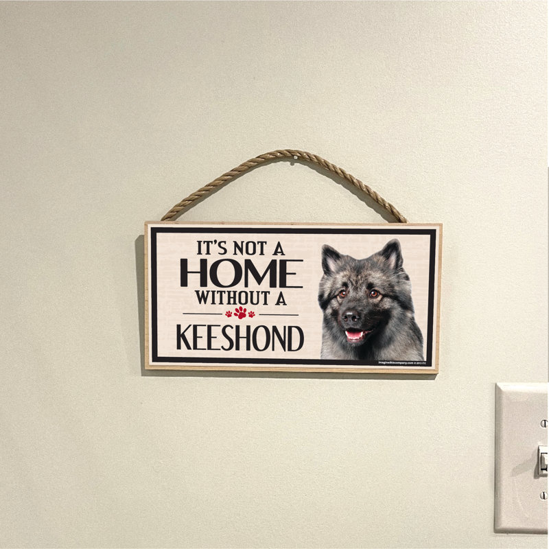 «It's Not a Home sans Our Keeshound Wood Breed»