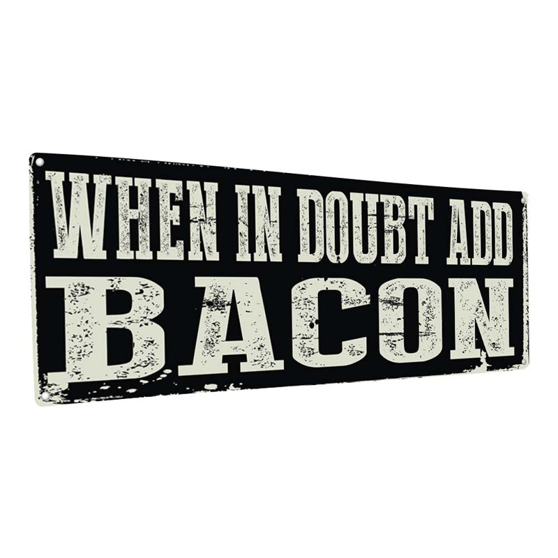 " When In Doubt Add Bacon Metal Sign ", 5.75" H x 15.5" W