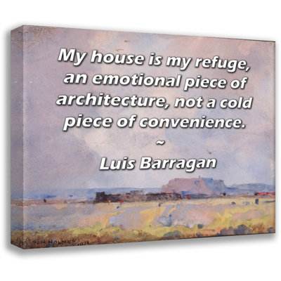 Toile tendue de la galerie ArtsyQuotes par Luis Barragan: «Ma maison est mon refuge, une pièce d’architecture émouvante, pas une pièce froide pratique.