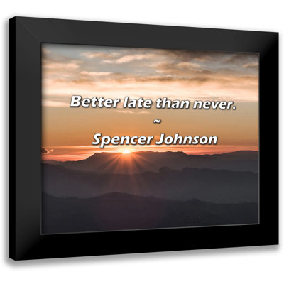 Spencer Johnson Quote: Better late than never.