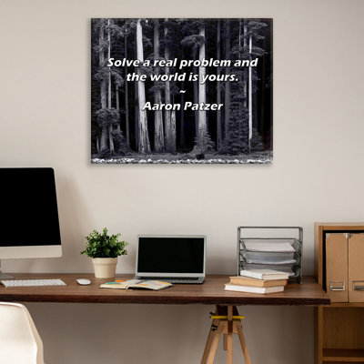 Artsy Quote "Solve a real problem and the world is yours." By Aaron Patzer Gallery Wrapped Canvas