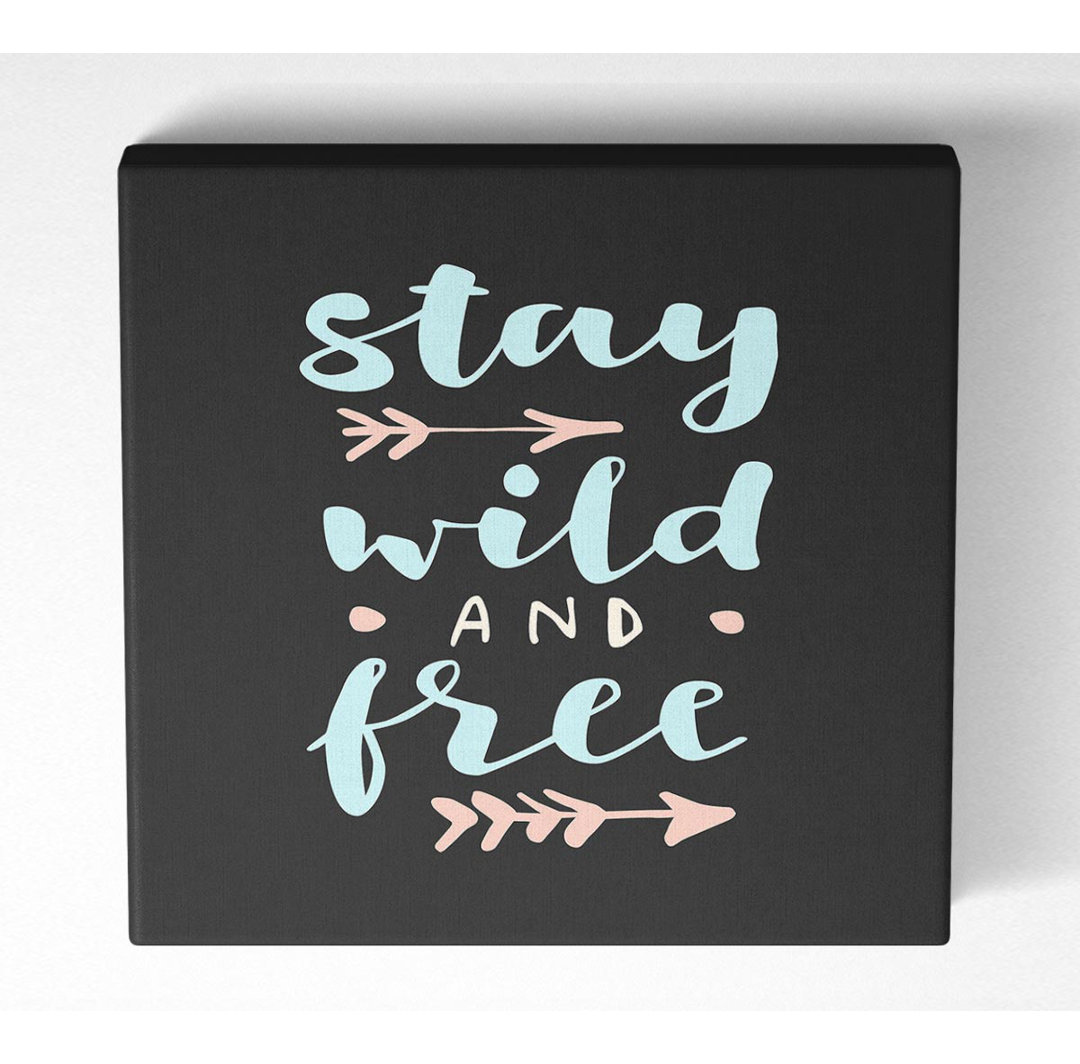 Stay Wild And Free - Kunstdrucke auf Leinwand - Wrapped Canvas