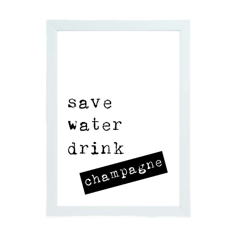 Save Water Drink Champagne - Print, 21cm H x 15cm W x 2.5cm D, White Framed