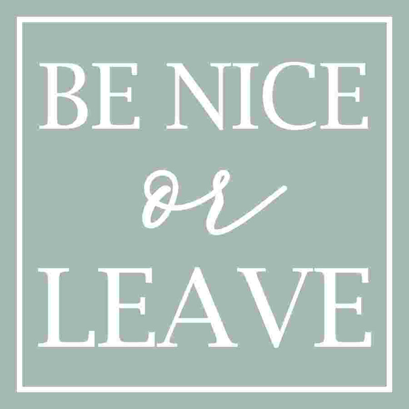" Be Nice Or Leave ", 12" H x 12" W  
