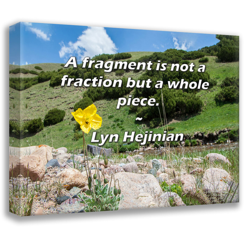 Citation «Un morceau n'est pas une fraction, mais une pièce entière». Toile tendue par Lyn Hejinian