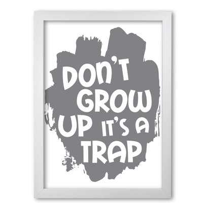 Don't Grow Up It's A Trap - Print