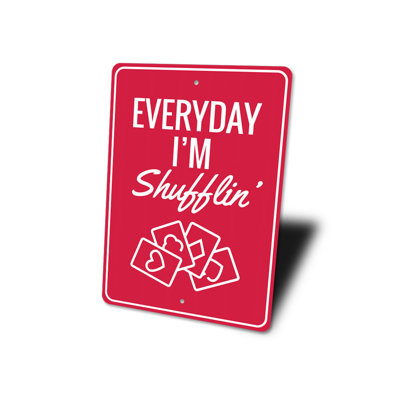 Everyday Im Shufflin Aluminum Sign