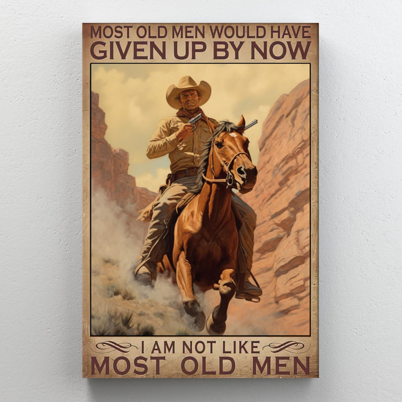 Carleta Cowboy Im Not Like Most Old Men, H 36 po x l 24 po x P 1,25 po
