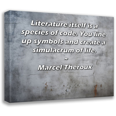 ArtsyQuotes Gallery Wrapped Canvas By Marcel Theroux: "Literature itself is a species of code. You line up symbols and create a simulacrum of life."